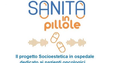 Sanità in pillole – Il progetto “Socioestetica in Ospedale” per i pazienti oncologici