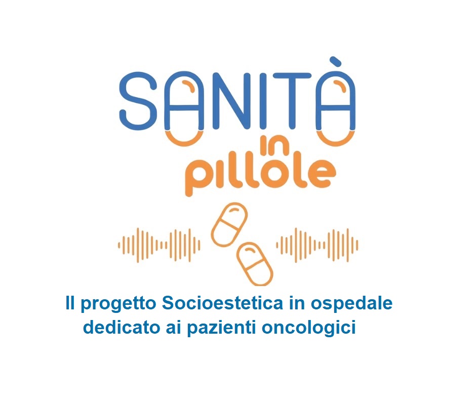 Sanità in pillole – Il progetto “Socioestetica in Ospedale” per i pazienti oncologici