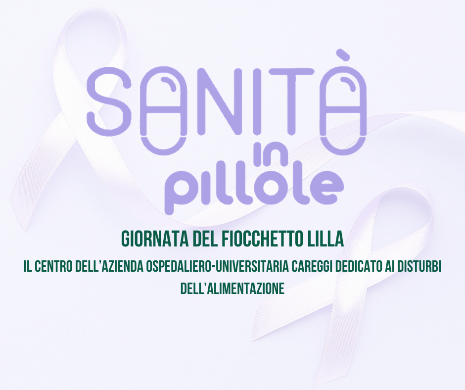 Giornata del Fiocchetto Lilla: il Centro dell’Azienda Ospedaliero-Universitaria Careggi dedicato ai disturbi dell’alimentazione